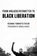 Kniha: From #BlackLivesMatter to Black Liberation (Expanded Second Edition) (Keeanga-Yamahtta Taylor). Haymarket Books, 2021 Kniha: From #BlackLivesMatter to Black Liberation (Expanded Second Edition) (Keeanga-Yamahtta Taylor). Haymarket Books, 2021