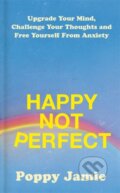 Kniha: Happy Not Perfect (Poppy Jamie). Yellow Kite, 2021 Kniha: Happy Not Perfect (Poppy Jamie). Yellow Kite, 2021