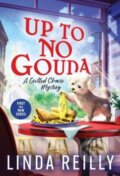 Kniha: Up to No Gouda (Linda Reilly). Poisoned Pen Press, 2022 Kniha: Up to No Gouda (Linda Reilly). Poisoned Pen Press, 2022