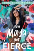Kniha: How Maya Got Fierce (Sona Charaipotra). Feiwel and Friends, 2022 Kniha: How Maya Got Fierce (Sona Charaipotra). Feiwel and Friends, 2022