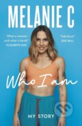 Kniha: Who I Am (Melanie C). Headline Book, 2023 Kniha: Who I Am (Melanie C). Headline Book, 2023
