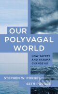 Kniha: Our Polyvagal World (Seth Porges a Stephen W. Porges). WW Norton & Co, 2023 Kniha: Our Polyvagal World (Seth Porges a Stephen W. Porges). WW Norton & Co, 2023