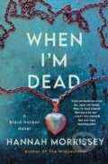 Kniha: When I'm Dead (Hannah Morrissey). Minotaur Books, 2023 Kniha: When I'm Dead (Hannah Morrissey). Minotaur Books, 2023