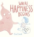 Kniha: Where Happiness Begins (Eva Eland). Andersen, 2021 Kniha: Where Happiness Begins (Eva Eland). Andersen, 2021