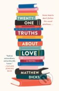 Kniha: Twenty-one Truths About Love (Matthew Dicks). St. Martins Griffin, 2021 Kniha: Twenty-one Truths About Love (Matthew Dicks). St. Martins Griffin, 2021