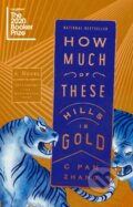 Kniha: How Much of These Hills Is Gold (C Pam Zhang). Riverhead, 2021 Kniha: How Much of These Hills Is Gold (C Pam Zhang). Riverhead, 2021