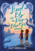 Kniha: Hazel Bly and the Deep Blue Sea (Ashley Herring Blake). , 2022 Kniha: Hazel Bly and the Deep Blue Sea (Ashley Herring Blake). , 2022