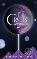 Kniha: The Circus Infinite (Khan Wong). Angry Robot, 2022 Kniha: The Circus Infinite (Khan Wong). Angry Robot, 2022