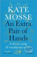 Kniha: An Extra Pair of Hands (Kate Mosse). Wellcome Collection, 2022 Kniha: An Extra Pair of Hands (Kate Mosse). Wellcome Collection, 2022
