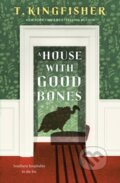 Kniha: A House With Good Bones (T. Kingfisher). Tor Nightfire, 2023 Kniha: A House With Good Bones (T. Kingfisher). Tor Nightfire, 2023
