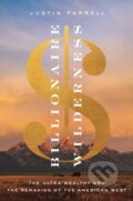Kniha: Billionaire Wilderness (Justin Farrell). Princeton University Press, 2021 Kniha: Billionaire Wilderness (Justin Farrell). Princeton University Press, 2021