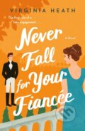 Kniha: Never Fall for Your Fiancee (Virginia Heath). St. Martins Griffin, 2021 Kniha: Never Fall for Your Fiancee (Virginia Heath). St. Martins Griffin, 2021