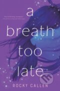 Kniha: A Breath Too Late (Rocky Callen). Square Fish, 2021 Kniha: A Breath Too Late (Rocky Callen). Square Fish, 2021