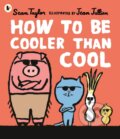 Kniha: How to Be Cooler than Cool (Sean Taylor). Walker books, 2022 Kniha: How to Be Cooler than Cool (Sean Taylor). Walker books, 2022