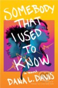 Kniha: Somebody That I Used to Know (Dana L. Davis). Skyscape, 2022 Kniha: Somebody That I Used to Know (Dana L. Davis). Skyscape, 2022