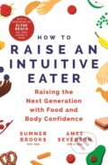 Kniha: How to Raise an Intuitive Eater (Amee Severson a Sumner Brooks). Yellow Kite, 2022 Kniha: How to Raise an Intuitive Eater (Amee Severson a Sumner Brooks). Yellow Kite, 2022