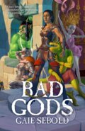 Kniha: Bad Gods (Gaie Sebold). Solaris, 2022 Kniha: Bad Gods (Gaie Sebold). Solaris, 2022