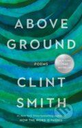 Kniha: Above Ground (Clint Smith). Little, Brown, 2023 Kniha: Above Ground (Clint Smith). Little, Brown, 2023