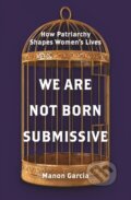 Kniha: We Are Not Born Submissive, 2023 Kniha: We Are Not Born Submissive, 2023