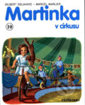 Kniha: Martinka v cirkuse 10 (Gilbert Delahaye). Svojtka&Co., 2001 Kniha: Martinka v cirkuse 10 (Gilbert Delahaye). Svojtka&Co., 2001