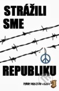 Kniha: Strážili sme republiku (Tibor Farkaš). FIDAT, s. r. o., 2012 Kniha: Strážili sme republiku (Tibor Farkaš). FIDAT, s. r. o., 2012