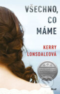 Kniha: Všechno, co máme (Kerry Lonsdale). Ikar CZ, 2017 Kniha: Všechno, co máme (Kerry Lonsdale). Ikar CZ, 2017