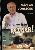 Kniha: Pane, vy jste režisér! (Petr Macek a Václav Vorlíček). Ikar CZ, 2017 Kniha: Pane, vy jste režisér! (Petr Macek a Václav Vorlíček). Ikar CZ, 2017