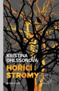 Kniha: Hořící stromy (Kristina Ohlsson). Kniha Zlín, 2017 Kniha: Hořící stromy (Kristina Ohlsson). Kniha Zlín, 2017