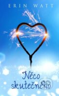 Kniha: Něco skutečného (Erin Watt). Baronet, 2018 Kniha: Něco skutečného (Erin Watt). Baronet, 2018