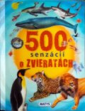 Kniha: 500 senzácií o zvieratách (Matys). Matys, 2017 Kniha: 500 senzácií o zvieratách (Matys). Matys, 2017