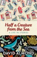 Kniha: Rollercoasters: Half a Creature from the Sea (David Almond). Oxford University Press, 2021 Kniha: Rollercoasters: Half a Creature from the Sea (David Almond). Oxford University Press, 2021