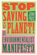Kniha: Stop Saving the Planet! (Jenny Price). WW Norton & Co, 2021 Kniha: Stop Saving the Planet! (Jenny Price). WW Norton & Co, 2021