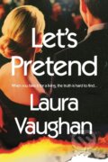 Kniha: Let's Pretend (Laura Vaughan). Corvus, 2022 Kniha: Let's Pretend (Laura Vaughan). Corvus, 2022