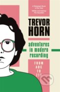 Kniha: Adventures in Modern Recording (Trevor Horn). Nine Eight Books, 2023 Kniha: Adventures in Modern Recording (Trevor Horn). Nine Eight Books, 2023