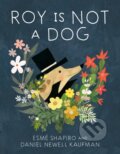 Kniha: Roy Is Not a Dog (Daniel Newell Kaufman a Esme Shapiro). Prentice Hall, 2024 Kniha: Roy Is Not a Dog (Daniel Newell Kaufman a Esme Shapiro). Prentice Hall, 2024