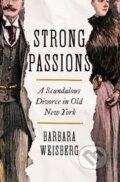 Kniha: Strong Passions (Barbara Weisberg). WW Norton & Co, 2024 Kniha: Strong Passions (Barbara Weisberg). WW Norton & Co, 2024