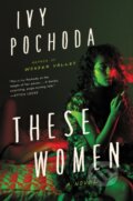 Kniha: These Women (Ivy Pochoda). Ecco, 2021 Kniha: These Women (Ivy Pochoda). Ecco, 2021