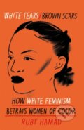 Kniha: White Tears Brown Scars (Ruby Hamad). Trapeze, 2021 Kniha: White Tears Brown Scars (Ruby Hamad). Trapeze, 2021