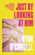 Kniha: Just By Looking at Him (Ryan O'connell). Sphere, 2022 Kniha: Just By Looking at Him (Ryan O'connell). Sphere, 2022