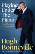 Kniha: Playing Under the Piano: 'Comedy gold' Sunday Times (Hugh Bonneville). Abacus, 2022 Kniha: Playing Under the Piano: 'Comedy gold' Sunday Times (Hugh Bonneville). Abacus, 2022