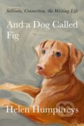 Kniha: And a Dog Called Fig (Helen Humphreys). Farrar, Straus and Giroux, 2022 Kniha: And a Dog Called Fig (Helen Humphreys). Farrar, Straus and Giroux, 2022