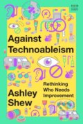 Kniha: Against Technoableism (Ashley Shew). WW Norton & Co, 2023 Kniha: Against Technoableism (Ashley Shew). WW Norton & Co, 2023
