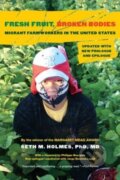 Kniha: Fresh Fruit, Broken Bodies (MD Holmes, PhD a Seth M.). University of California Press, 2023 Kniha: Fresh Fruit, Broken Bodies (MD Holmes, PhD a Seth M.). University of California Press, 2023