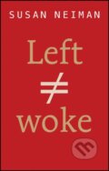 Kniha: Left Is Not Woke (Susan Neiman). Polity Press, 2023 Kniha: Left Is Not Woke (Susan Neiman). Polity Press, 2023
