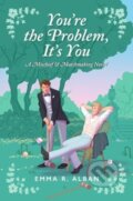 Kniha: You're the Problem, It's You (Emma R. Alban). Avon, 2024 Kniha: You're the Problem, It's You (Emma R. Alban). Avon, 2024