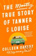 Kniha: The Mostly True Story Of Tanner & Louise (Colleen Oakley). , 2024 Kniha: The Mostly True Story Of Tanner & Louise (Colleen Oakley). , 2024