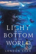 Kniha: The Light at the Bottom of the World (London Shah). , 2021 Kniha: The Light at the Bottom of the World (London Shah). , 2021