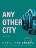 Kniha: Any Other City (Hazel Jane Plante). Arsenal Pulp Press, 2023 Kniha: Any Other City (Hazel Jane Plante). Arsenal Pulp Press, 2023
