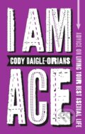 Kniha: I Am Ace (Cody Daigle-Orians). Jessica Kingsley, 2023 Kniha: I Am Ace (Cody Daigle-Orians). Jessica Kingsley, 2023