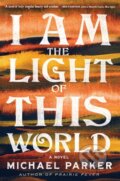 Kniha: I Am the Light of This World (Michael Parker). Algonquin Books, 2023 Kniha: I Am the Light of This World (Michael Parker). Algonquin Books, 2023